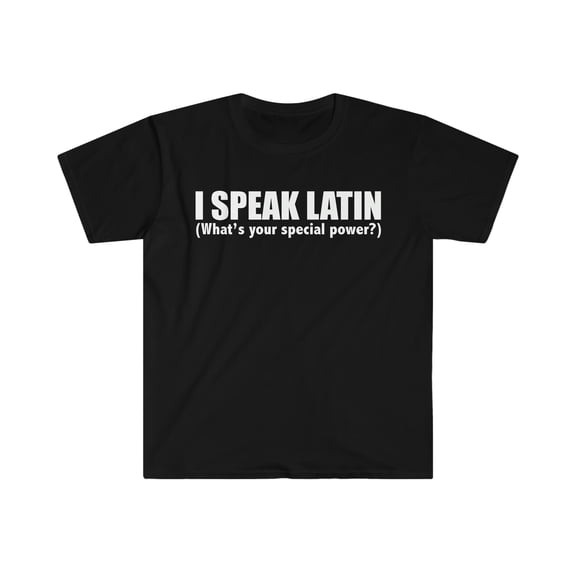 I SPEAK LATIN What’s your special power Unisex T-shirt S-3XL