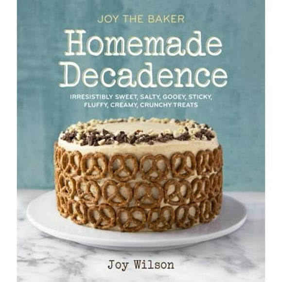 Pre-Owned Joy the Baker Homemade Decadence: Irresistibly Sweet, Salty, Gooey, Sticky, Fluffy, Creamy (Hardcover 9780385345736) by Joy Wilson
