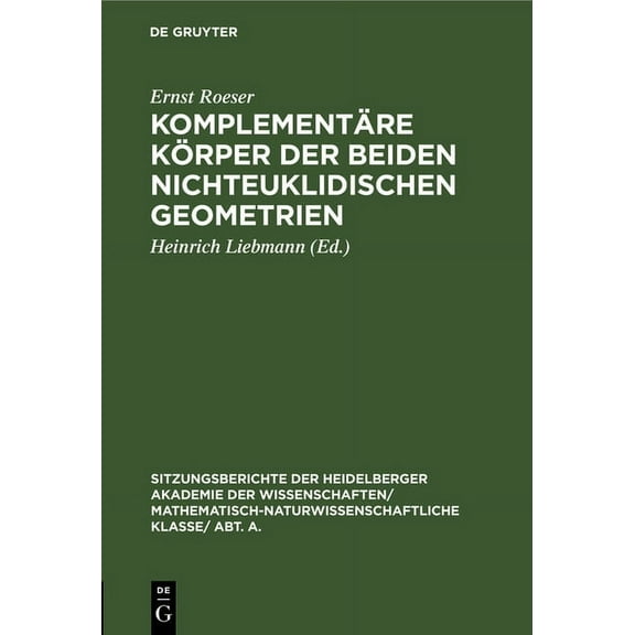 Sitzungsberichte Der Heidelberger Akadem KomplementÃ¤re KÃ¶rper Der Beiden Nichteuklidischen Geometrien, Book 1928, (Hardcover)