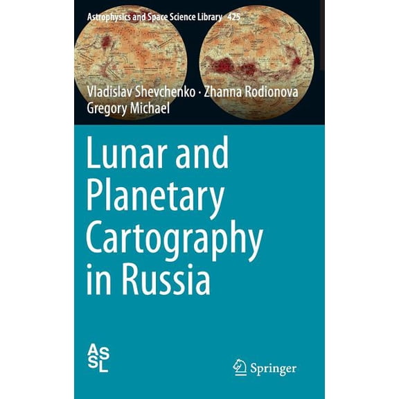 Astrophysics and Space Science Library Lunar and Planetary Cartography in Russia, Book 425, (Hardcover)