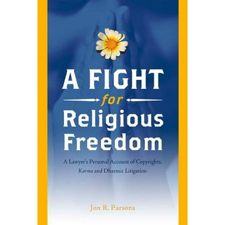 A Fight For Religious Freedom A Lawyer S Personal Account Of Copyrights Karma And Dharmic