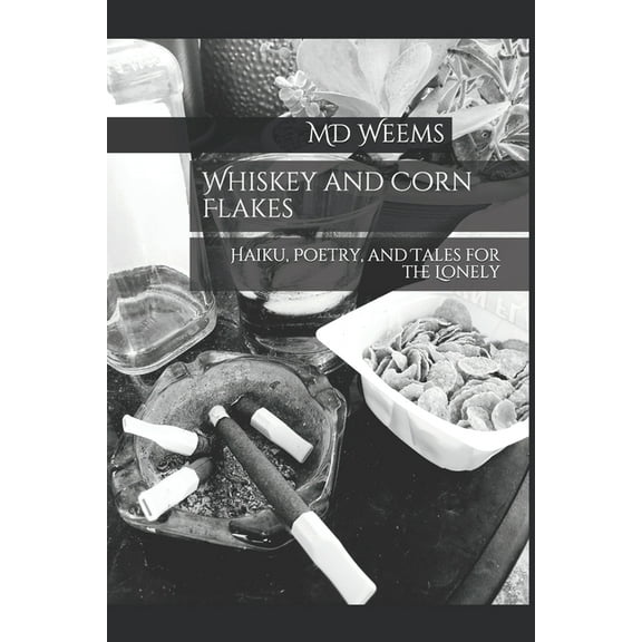 Whiskey and Corn Flakes : Haiku, Poetry, and Tales for the Lonely (Paperback)