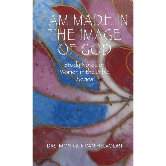 I Am Made in the Image of God: Study Notes on Women in the Bible Series (Paperback)