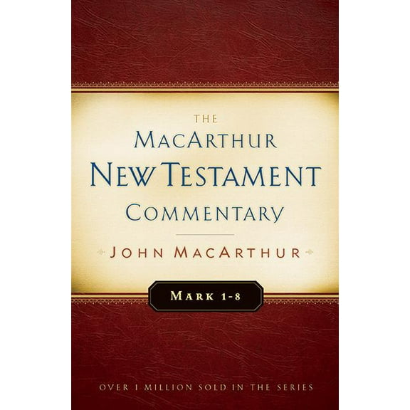 MacArthur New Testament Commentary Mark 1-8 MacArthur New Testament Commentary: Volume 5, Book 5, (Hardcover)