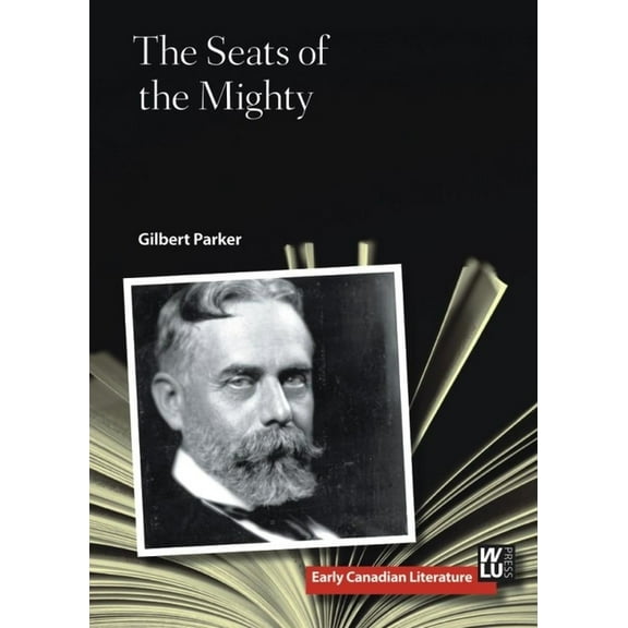 Early Canadian Literature The Seats of the Mighty, Book 4, (Paperback)
