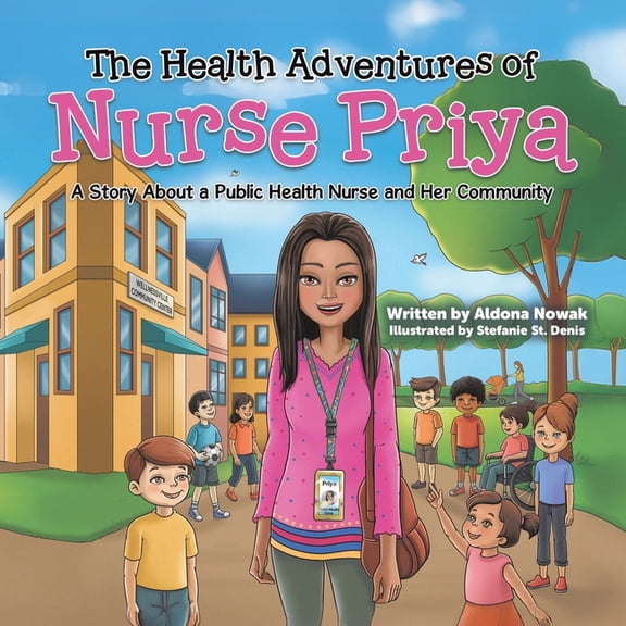 The Health Adventures of Nurse Priya: A Story About a Public Health Nurse and Her Community, (Paperback)