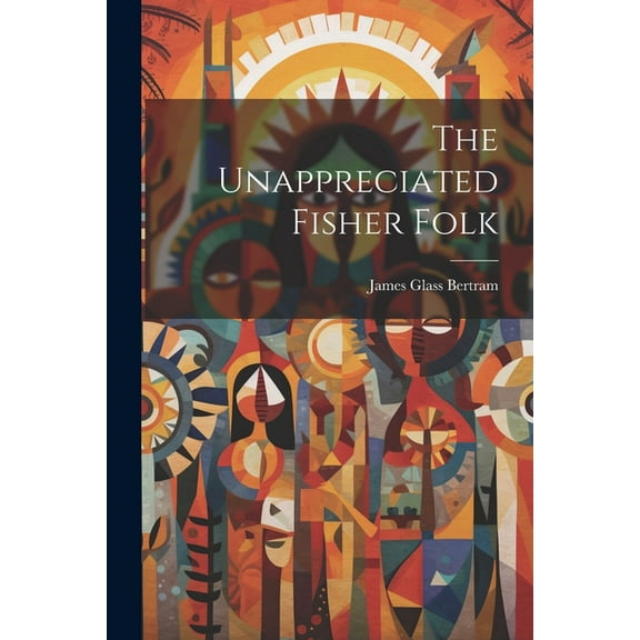 The Unappreciated Fisher Folk (Paperback)