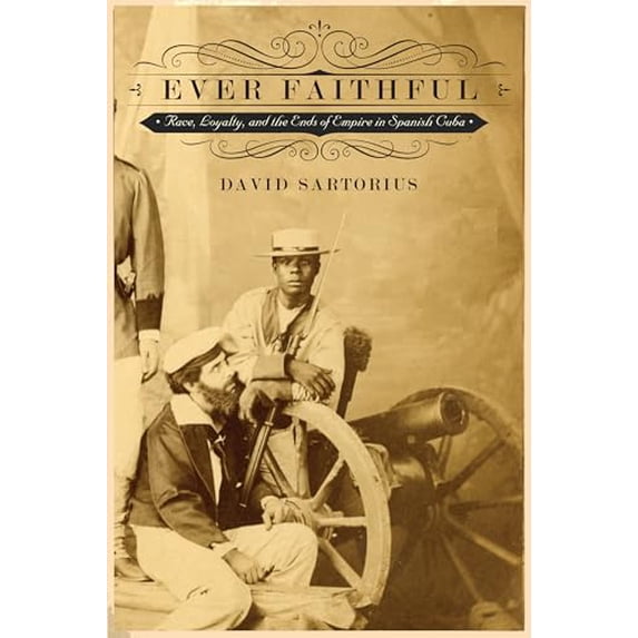 Pre-Owned Ever Faithful: Race, Loyalty, and the Ends of Empire in Spanish Cuba (Paperback) 0822355930 9780822355939