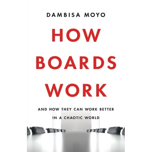 Pre-Owned How Boards Work: And How They Can Work Better in a Chaotic World (Hardcover) 1541619420 9781541619425