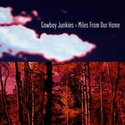 Cowboy Junkies Miles From Our Home