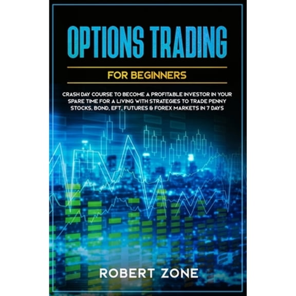 Pre-Owned Options Trading For Beginners: Crash Day Course to Become a Profitable Investor in Your Spare Time (Paperback) by Robert Zone