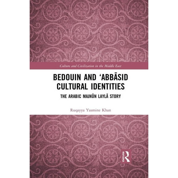 Culture and Civilization in the Middle E Bedouin and 'Abbāsid Cultural Identities: The Arabic Majnūn Laylā Story, (Paperback)