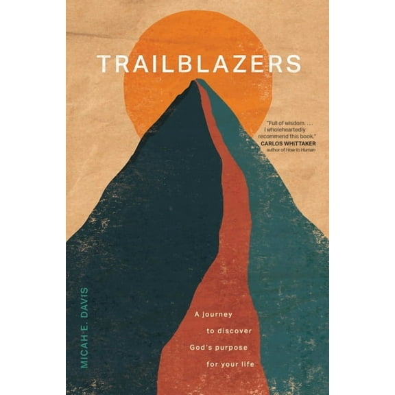 Trailblazers: A Journey to Discover God's Purpose for Your Life, (Paperback)