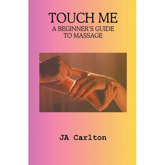 Touch Me A Beginner's Guide to Massage, (Paperback)
