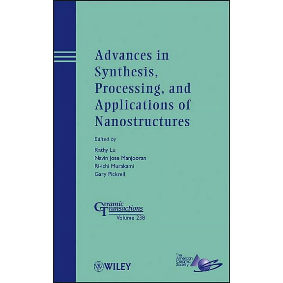 Ceramic Transactions: Advances in Synthesis, Processing, and Applications of Nanostructures (Hardcover)