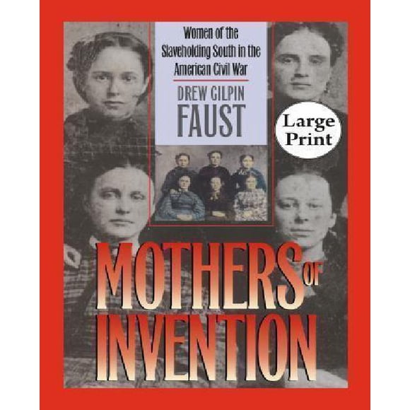 Mothers of Invention: Women of the Slaveholding South in the American Civil War