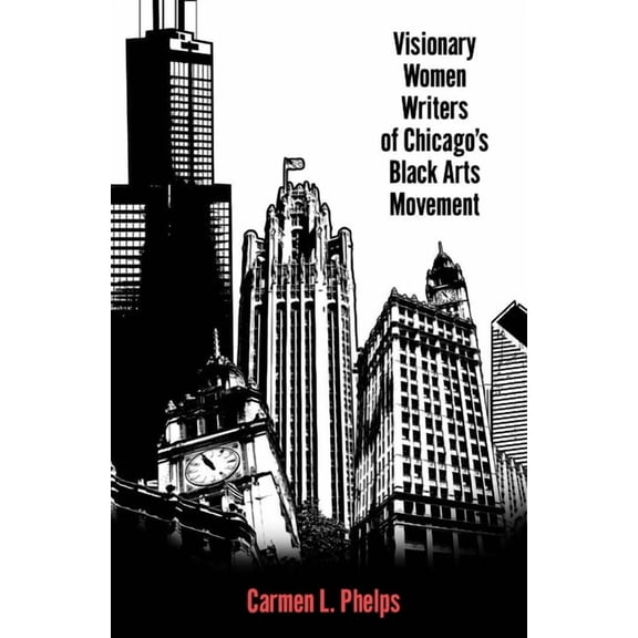 Margaret Walker Alexander African Americ Visionary Women Writers of Chicago's Black Arts Movement, (Paperback)