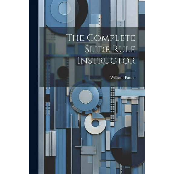 The Complete Slide Rule Instructor (Paperback)