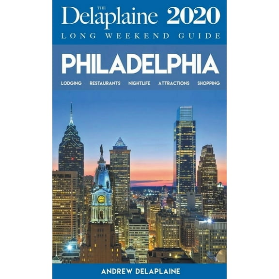 Philadelphia - The Delaplaine 2020 Long Weekend Guide, (Paperback)
