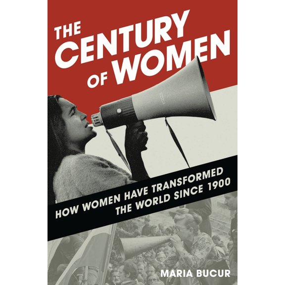 The Century of Women: How Women Have Transformed the World Since 1900, (Paperback)