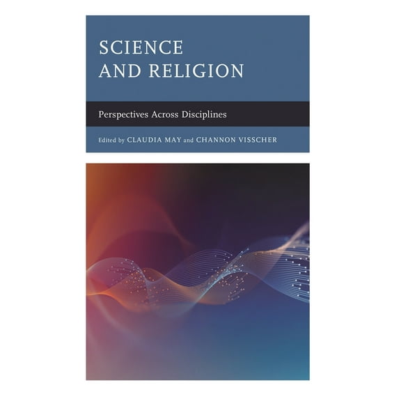 Science and Religion: Perspectives Across Disciplines, (Hardcover)