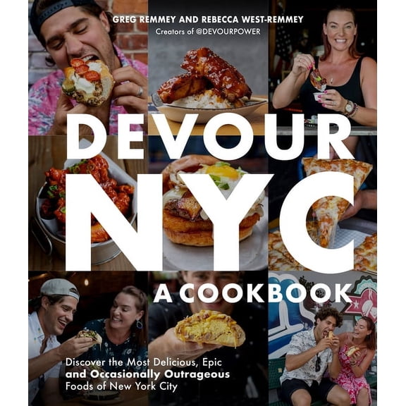 Devour Nyc: A Cookbook: Discover the Most Delicious, Epic and Occasionally Outrageous Foods of New York City, (Paperback)