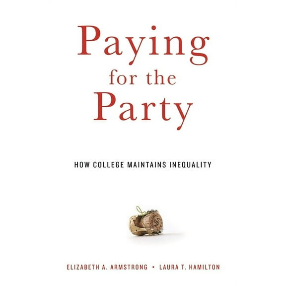 Paying for the Party: How College Maintains Inequality (Paperback)