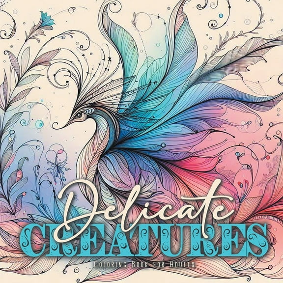 Delicate Creatures Coloring Book for Adults: mystical creatures Coloring Book fragile creatures Coloring Book enchanted whimsical Coloring Book for Adults (Paperback)