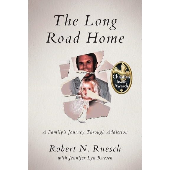 The Long Road Home: A Family's Journey Through Addiction (Paperback) by Robert N Ruesch, Jennifer Lyn Ruesch