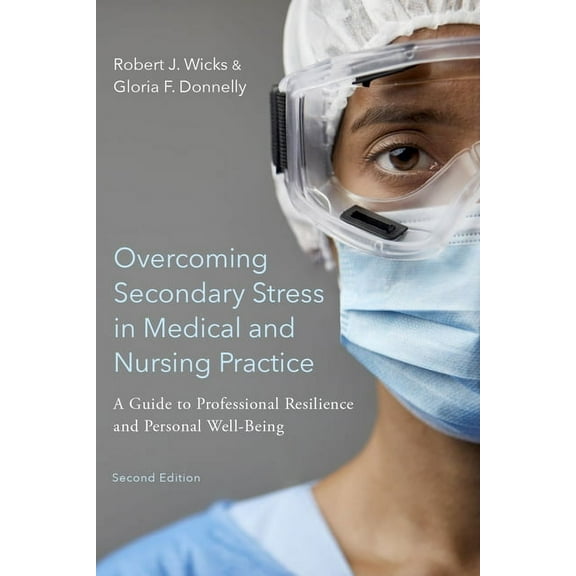 Overcoming Secondary Stress in Medical and Nursing Practice: A Guide to Professional Resilience and Personal Well-Being, (Paperback)