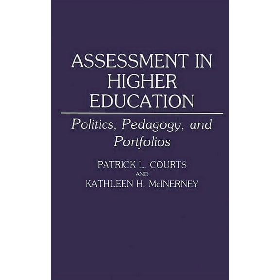 Assessment in Higher Education: Politics, Pedagogy, and Portfolios, (Paperback)