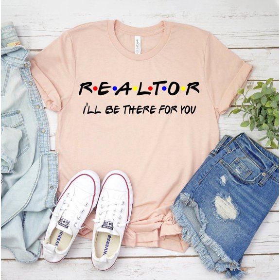 I’ll Be There For You T-shirt Realtor Shirt Real Estate Agent Gift Advertisement Tee Home Expert Top Closing Day Women's Play Musical Teacher Christmas Artist