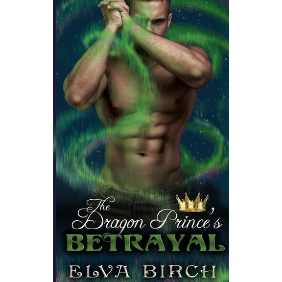 Royal Dragons of Alaska The Dragon Prince's Betrayal, Book 6, (Paperback)