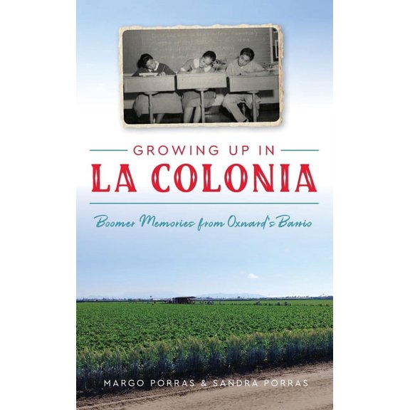 Growing Up in La Colonia: Boomer Memories from Oxnard's Barrio, (Hardcover)
