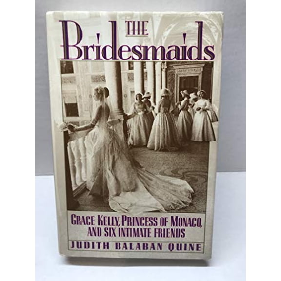 Pre-Owned The Bridesmaids: Grace Kelly, Princess of Monaco, and Six Intimate Friends (Hardcover) 1555840671 9781555840679