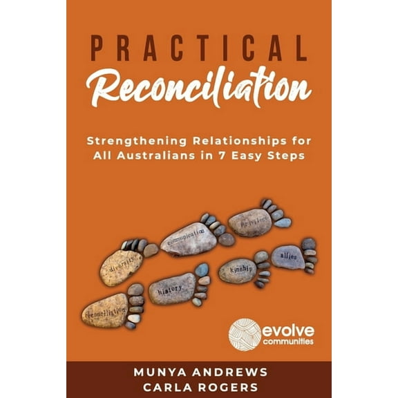 Practical Reconciliation: Strengthening Relationships for All Australians in 7 Easy Steps, (Paperback)