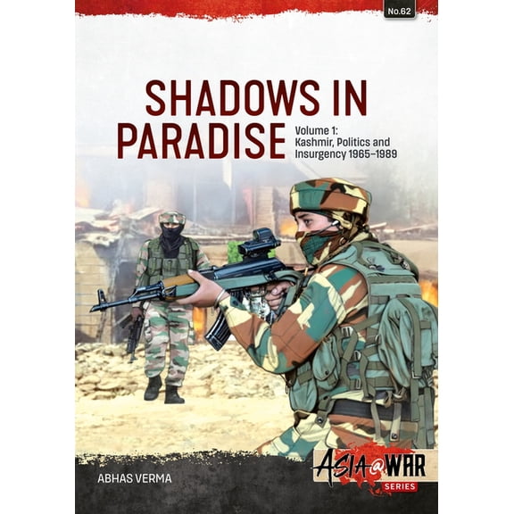 Asia@War Shadows in Paradise Volume 1: Kashmir, Politics and Insurgency, 1965-1989, (Paperback)