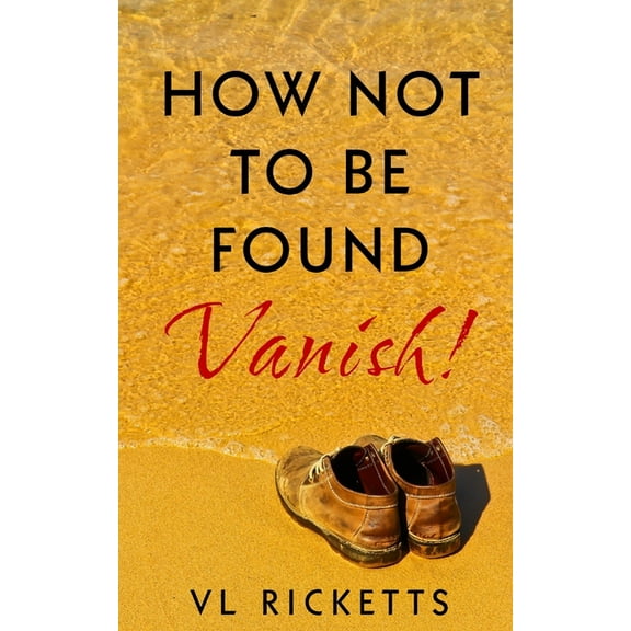How Not To Be Found.: Vanish!, (Paperback)