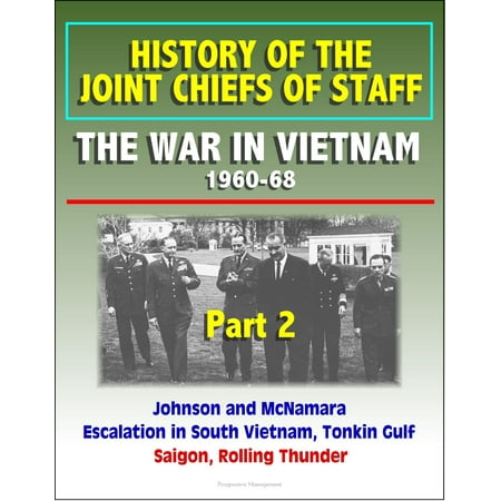 History of the Joint Chiefs of Staff: The War in Vietnam 1960-1968, Part 2 - Johnson and McNamara, Escalation in South Vietnam, Tonkin Gulf, Saigon, Rolling Thunder - (Best Rolling Papers For Joints)