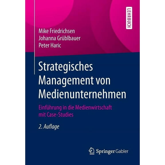 Strategisches Management Von Medienunternehmen: EinfÃ¼hrung in Die Medienwirtschaft Mit Case-Studies, (Paperback)