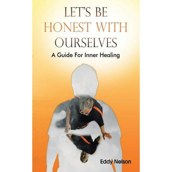 Let's Be Honest with Ourselves: A Guide for Inner Healing, (Paperback)