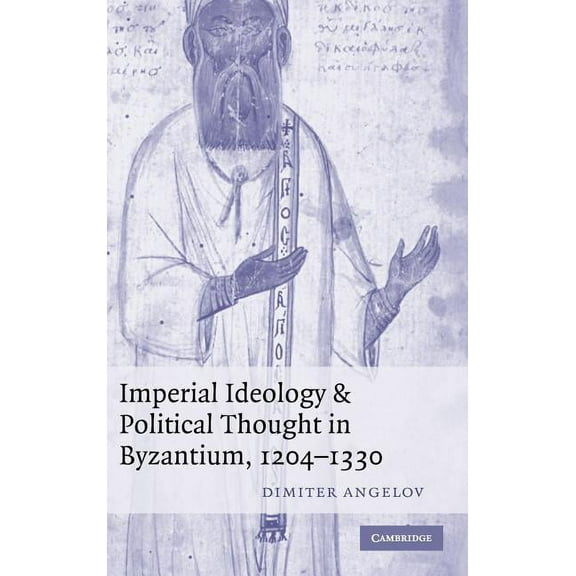 Imperial Ideology and Political Thought in Byzantium, 1204-1330, (Hardcover)