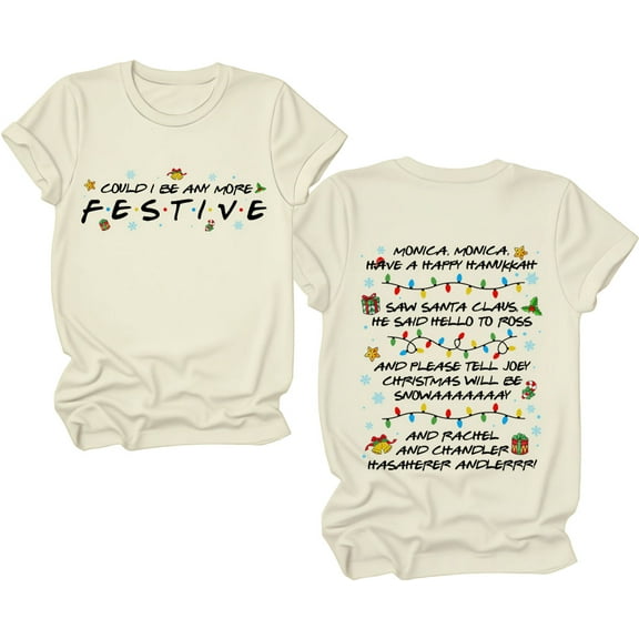 Friends Shirt, Friends Christmas Shirt, Could I Be Any More Festive T-Shirt, Friend Christmas Party Shirts Women Man