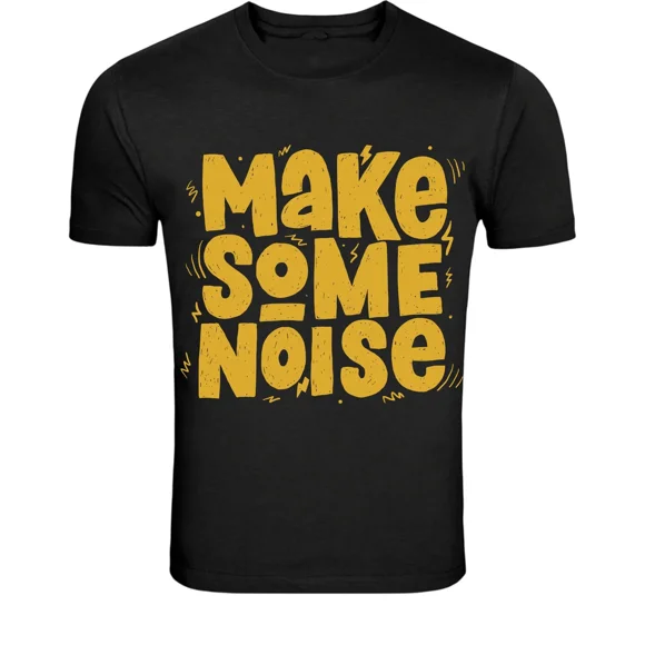Make Some Noise Bold Statement Motivational Quote Graphic Unisex T-Shirt O01818, up to size 5XL