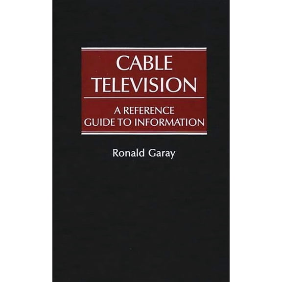 Cable Television: A Reference Guide to Information, (Hardcover)