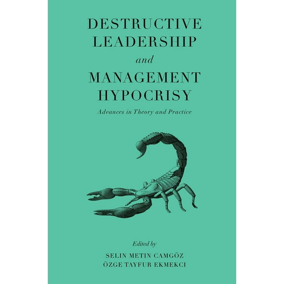 Destructive Leadership and Management Hypocrisy: Advances in Theory and Practice, (Hardcover)