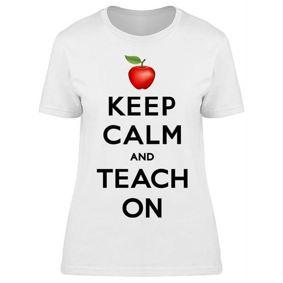 Keep Calm And Just Teach On T-Shirt Women -Image by Shutterstock Women T-Shirt, Female Small