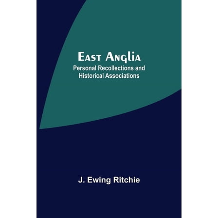 East Anglia; Personal Recollections And Historical Associations, (Paperback)
