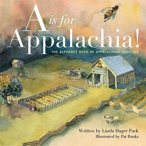 A is for Appalachia!: The Alphabet Book of Appalachian Heritage, (Hardcover)