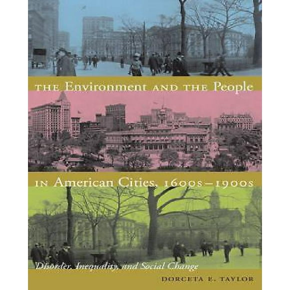The Environment and the People in American Cities, 1600s-1900s: Disorder, Inequality, and Social Change
